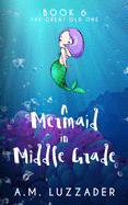 A Mermaid in Middle Grade: Book 6: The Great Old One