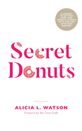 'Secret Donuts: A Journey to Getting Over Your Weight, Aligned with God and into Your Purpose'