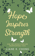 Hope Inspires Strength: How One Woman Overcame Insurmountable Odds