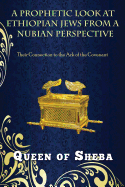 A Prophetic Look at Ethiopian Jews from a Nubian Perspective: Their Connection to the Ark of the Covenant