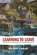 Learning to Leave: The Irony of Schooling in a Coastal Community (Rural Studies)