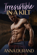 Irresistible in a Kilt (Hot Scots)