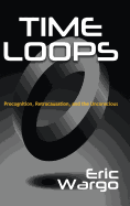 'Time Loops: Precognition, Retrocausation, and the Unconscious'