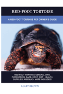 Red-Foot Tortoise: A Red-Foot Tortoise Pet Owner's Guide