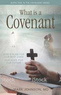 What is a Covenant?: God├óΓé¼Γäós Plan for Our Best Lives Our Hope for Our Future (Covenant Relationship Series, 1)