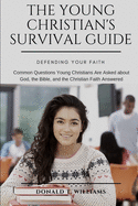'The Young Christian's Survival Guide: Common Questions Young Christians Are Asked about God, the Bible, and the Christian Faith Answered'