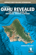 Oahu Revealed: The Ultimate Guide to Honolulu, Wa