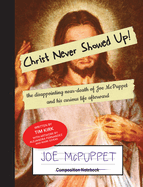 Christ Never Showed Up: the disappointing near-death of Joe McPuppet and his curious life afterward