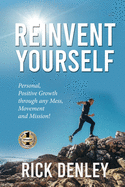 'Reinvent Yourself: Personal, Positive Growth through any Mess, Movement and Mission!'