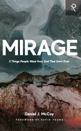 Mirage: 5 Things People Want from God That Don't Exist
