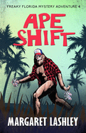 Ape Shift (Freaky Florida Mystery Adventures)