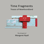 Time Fragments: Traces of Newfoundland (Komatik Artists')