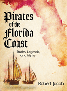 Pirates of the Florida Coast: Truths, Legends, and Myths