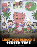 Limit Your Dragon├óΓé¼Γäós Screen Time: Help Your Dragon Break His Tech Addiction. A Cute Children Story to Teach Kids to Balance Life and Technology. (My Dragon Books)