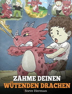 Z├â┬ñhme deinen w├â┬╝tenden Drachen: (Train Your Angry Dragon) Eine s├â┬╝├â┼╕e Kindergeschichte ├â┬╝ber Gef├â┬╝hle und Wutbeherrschung. (2) (My Dragon Books Deutsch) (German Edition)