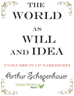 The World as Will and Idea: 3 volumes in 1 [unabridged]