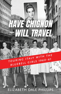 Have Chignon--Will Travel: Touring Italy with the Bluebell Girls 1960-61