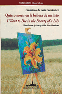 Quiero morir en la belleza de un lirio: I Want to Die in the Beauty of a Lily (Bilingual edition) (Colecci├â┬│n Museo salvaje) (Spanish Edition)