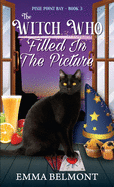 The Witch Who Filled in the Picture (Pixie Point Bay Book 3): A Cozy Witch Mystery (3)