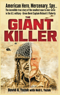The Giant Killer: American hero, mercenary, spy ├óΓé¼┬ª The incredible true story of the smallest man to serve in the U.S. Military├óΓé¼ΓÇ¥Green Beret Captain Richard J. Flaherty