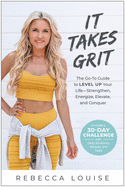 It Takes Grit: The Go-To Guide to Level Up Your Life├óΓé¼ΓÇóStrengthen, Energize, Elevate, and Conquer