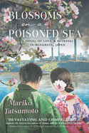 Blossoms On A Poisoned Sea: A Novel of Love & Betrayal in Minamata, Japan