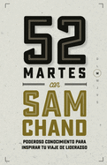 52 Martes con Sam Chand: Poderoso conocimiento para inspirar tu viaje de liderazgo (Spanish Edition)