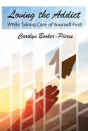 Loving the Addict: While Taking Care of Yourself First