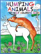 Humping Animals Adult Coloring Book: 30 Hilarious and Stress Relieving Animals gone Wild for your Coloring Pleasure (White Elephant Gift, Animal Lovers, Adult and Kid Coloring Book, Funny Gift├óΓé¼┬ª.)