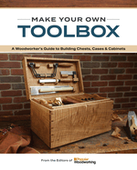 Make Your Own Toolbox: A Woodworker├óΓé¼Γäós Guide to Building Chests, Cases & Cabinets