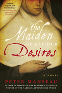 The Maiden of All Our Desires: A Novel
