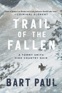 Trail of the Fallen: A Tommy Smith High Country Noir, Book Four (4)