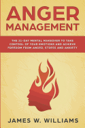 'Anger Management: The 21-Day Mental Makeover to Take Control of Your Emotions and Achieve Freedom from Anger, Stress, and Anxiety (Pract'