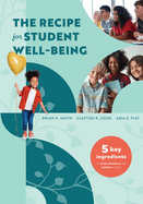 The Recipe for Student Well-Being: Five Key Ingredients for Social, Behavioral, and Academic Success (Your research-based recipe for thriving, successful students)