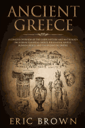'Ancient Greece: A Concise Overview of the Greek History and Mythology Including Classical Greece, Hellenistic Greece, Roman Greece and'