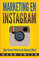 Marketing en Instagram: ¡Una Forma Perfecta de Hacerse Rico! (Libro en Español/Instagram Marketing Book Spanish Version) (Marketing En Redes Sociales) (Spanish Edition)