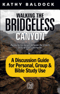 Walking the Bridgeless Canyon Discussion Guide: A Discussion Guide for Personal, Group & Bible Study Use