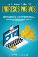 La ├â┬║ltima gu├â┬¡a de ingresos pasivos: Las ├â┬║ltimas ideas de negocios confiables y rentables gana $10,000/mes con marketing de afiliaci├â┬│n, blogs, env├â┬¡o directo, amazon fba, y m├â┬ís (Spanish Edition)