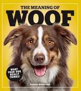 The Meaning of Woof: What Your Dog Really Thinks!