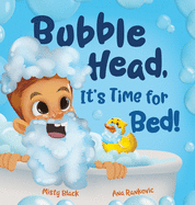 Bubble Head, It's Time for Bed!: A fun way to learn days of the week, hygiene, and a bedtime routine. Ages 2-7.
