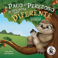 A Paco el Perezoso le encanta ser diferente: Una historia de autoestima, para ni├â┬▒os de edades 3-8. Sloan the Sloth Loves Being Different (Spanish Edition) (Zac y sus amigos)