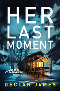 Her Last Moment (Jake Cashen Crime Thriller Series)
