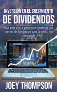 Inversi├â┬│n en el crecimiento de dividendos: Una gu├â┬¡a paso a paso para construir una cartera de dividendos para la jubilaci├â┬│n anticipada (Spanish Edition)