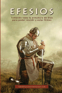 Efesios: Tomando toda la armadura de Dios para poder resistir y estar firmes (Spanish Edition)