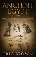 'Ancient Egypt: A Concise Overview of the Egyptian History and Mythology Including the Egyptian Gods, Pyramids, Kings and Queens'