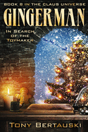 Gingerman: In Search of the Toymaker (Book 8 in the Claus Universe)
