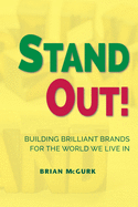 Stand Out!: Building Brilliant Brands For The World We Live In