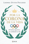 Por la Corona de la Vida: 365 hechos deportivos que cambiar├â┬ín tu vida (Spanish Edition)