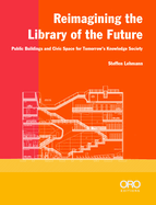 Reimagining the Library of the Future: Public Buildings and Civic Space for Tomorrow├óΓé¼Γäós Knowledge Society
