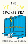 'The Yellow Sports Bra: A True Story of Love, Faith, and Basketball'